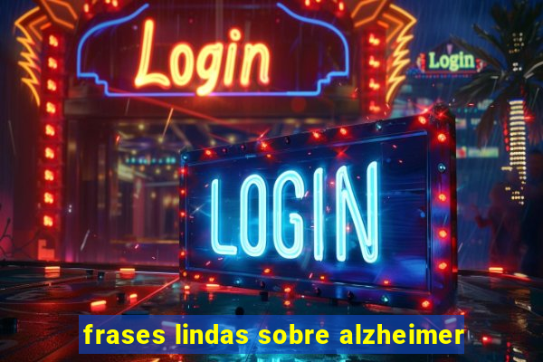 frases lindas sobre alzheimer